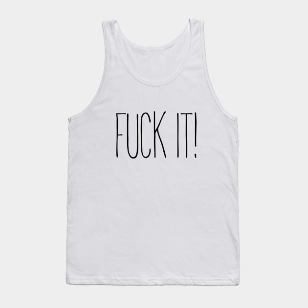 Fuck It! Tank Top by Squeeb Creative